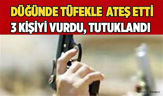 DÜĞÜNDE SİLAH SIKTI, TUTUKLANDI