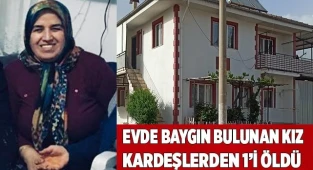 Evde baygın bulunan kız kardeşlerden 1’i öldü