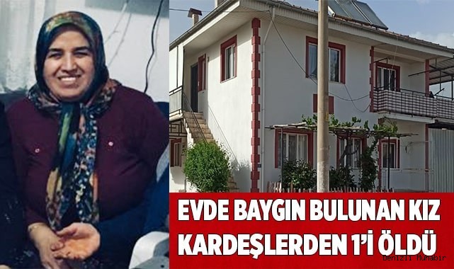 Evde baygın bulunan kız kardeşlerden 1’i öldü