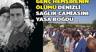 Genç hemşirenin ölümü Denizli sağlık camiasını yasa boğdu