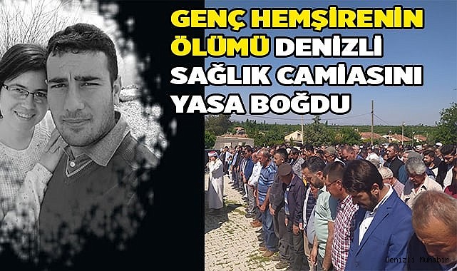Genç hemşirenin ölümü Denizli sağlık camiasını yasa boğdu