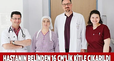 Hastanın belinden 16 cm'lik kitle çıkarıldı