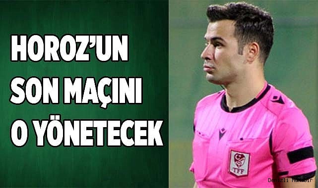 HOROZ’UN SON MAÇINI AYDIN YÖNETECEK