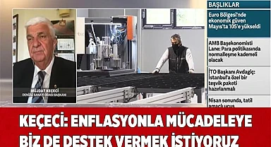 KEÇECİ: EKONOMİMİZİN EN ÖNEMLİ PROBLEMİ ENFLASYON
