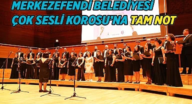 MERKEZEFENDİ BELEDİYESİ ÇOK SESLİ KOROSU’NA TAM NOT