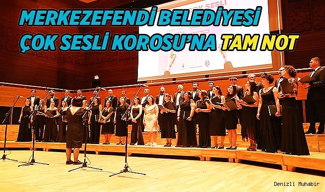 MERKEZEFENDİ BELEDİYESİ ÇOK SESLİ KOROSU’NA TAM NOT
