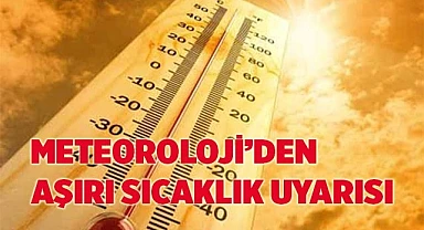 Meteoroloji'den aşırı sıcaklık uyarısı