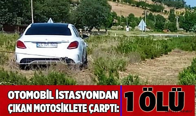 Otomobil istasyondan çıkan motosiklete çarptı: 1 ölü