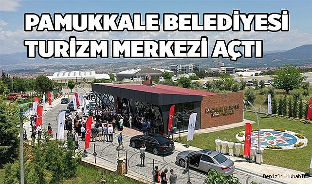 Pamukkale Belediyesi Turizm Merkezi açtı