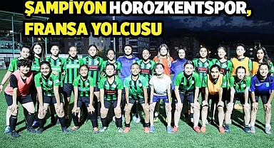 Şampiyon Horozkentspor, Fransa yolcusu