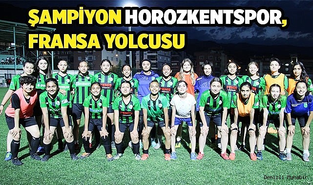 Şampiyon Horozkentspor, Fransa yolcusu