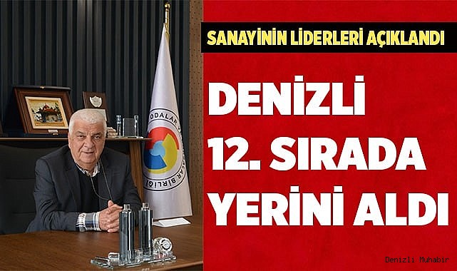 SANAYİNİN LİDERLERİ AÇIKLANDI DENİZLİ 12. SIRADA YERİNİ ALDI
