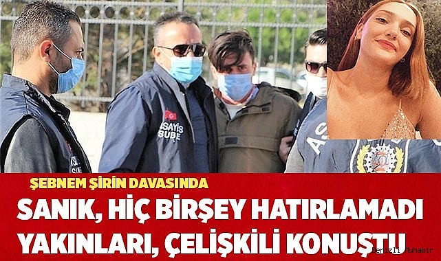 Şebnem Şirin davasına çelişkili ifadeler damga vurdu