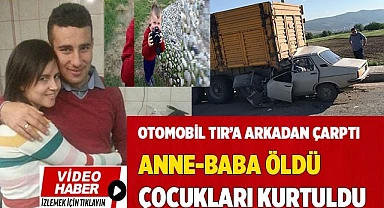 Tıra arkadan çarpan otomobil bir aileye mezar oldu