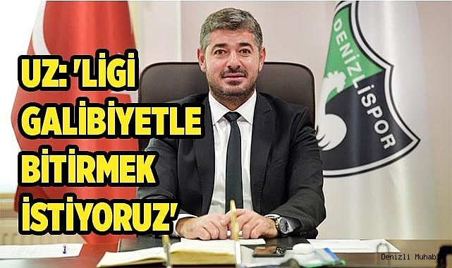 Uz: 'Ligi galibiyetle bitirmek istiyoruz'