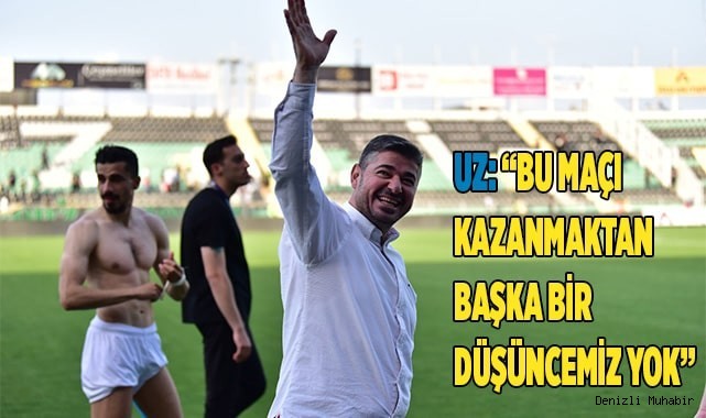 Uz: 'Menemenspor maçı kader maçımız olacak'