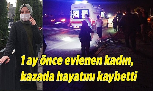  1 ay önce evlenen kadın, kazada hayatını kaybetti