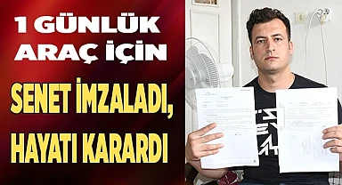 1 günlük kiralık araç için senet imzaladı, hayatı karardı