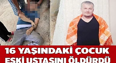 16 yaşındaki çocuk eski ustasını öldürdü