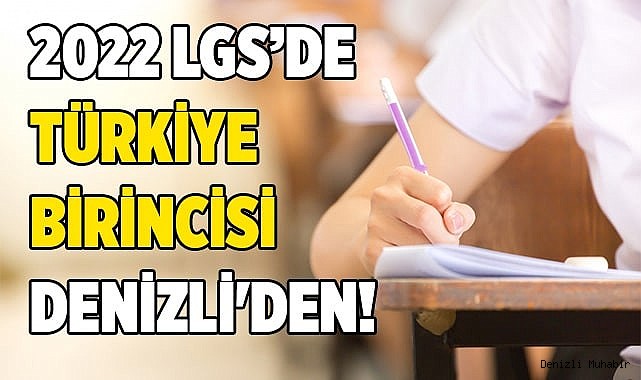 2022 LGS’de Türkiye Birincisi Denizli'den!