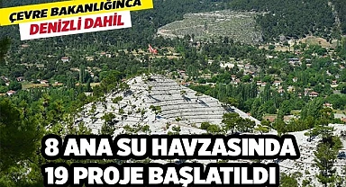 8 ana su havzasında 19 proje başlatıldı