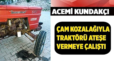 Acemi kundakçı çam kozalağıyla traktörü ateşe vermeye çalıştı
