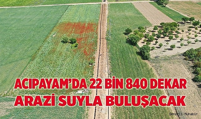 Acıpayam Ovası'nda 22 bin 840 dekar arazi suyla buluşacak