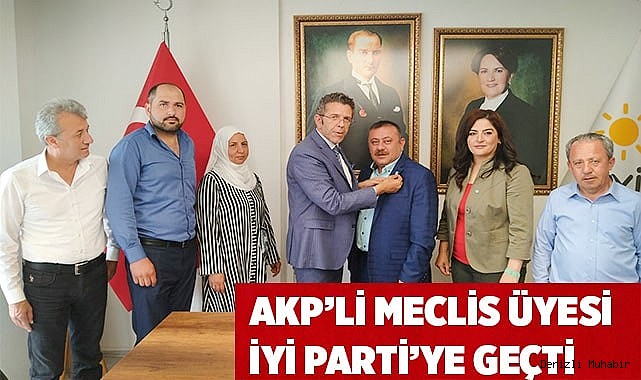 AKP’DEN İSTİFA EDEN MECLİS ÜYESİ İYİ PARTİYE GEÇTİ