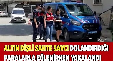 Altın dişli sahte savcı dolandırdığı paralarla eğlenirken yakalandı