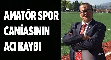 AMATÖR SPOR CAMİASININ ACI KAYBI