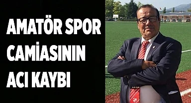 AMATÖR SPOR CAMİASININ ACI KAYBI