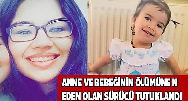 Anne ve bebeğinin ölümüne neden olan sürücü tutuklandı