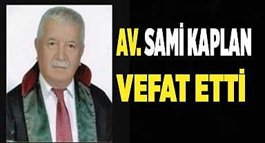 Av. Sami Kaplan'ı kaybettik