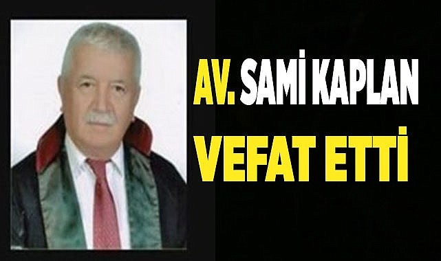 Av. Sami Kaplan'ı kaybettik