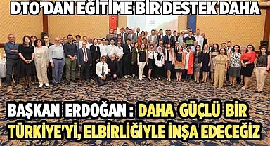 BAŞKAN ERDOĞAN: DAHA GÜÇLÜ BİR TÜRKİYE'Yİ, ELBİRLİĞİYLE İNŞA EDECEĞİZ