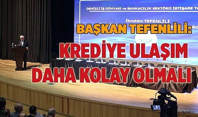 Başkan Tefenlili: Krediye Ulaşım Daha Kolay Olmalı