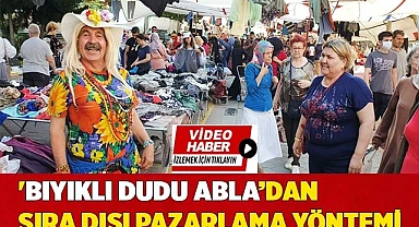 'Bıyıklı Dudu Abla’dan sıra dışı pazarlama yöntemi