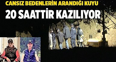Cansız bedenlerin arandığı kuyu 20 saattir kazılıyor