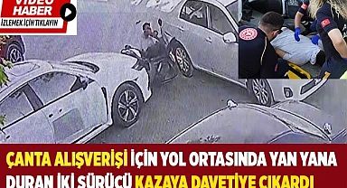 Çanta alışverişi için yol ortasında yan yana duran iki sürücü kazaya davetiye çıkardı
