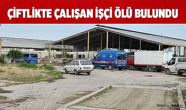 Çiftlikte çalışan işçi ölü bulundu