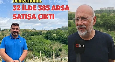 Denizli dahil 32 ilde 385 arsa satışa çıktı