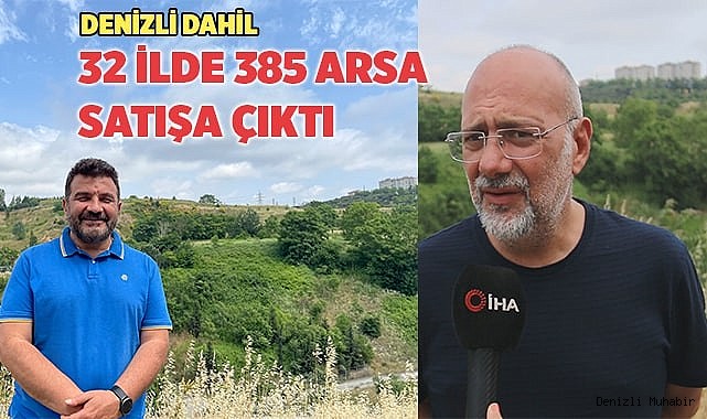 Denizli dahil 32 ilde 385 arsa satışa çıktı