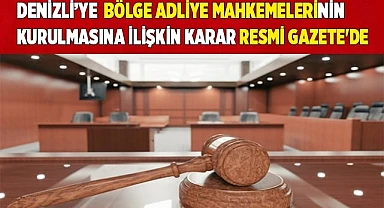 Denizli'de bölge adliye mahkemelerinin kurulmasına ilişkin karar Resmi Gazete'de
