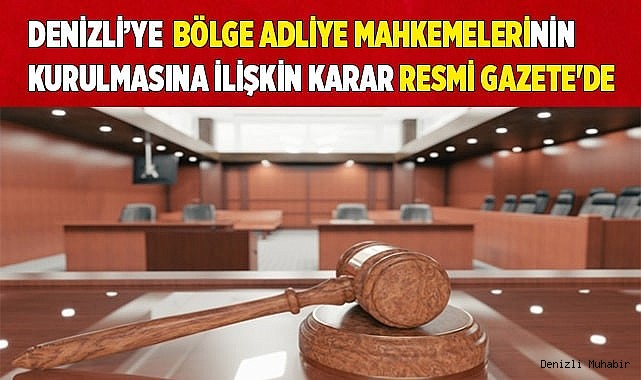 Denizli'de bölge adliye mahkemelerinin kurulmasına ilişkin karar Resmi Gazete'de