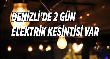 Denizli'de hafta sonu 2 gün elektrik kesintisi var