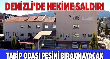 Denizli’de hekime saldırı