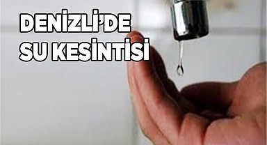 Denizli’de su kesintisi
