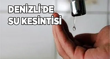Denizli’de su kesintisi