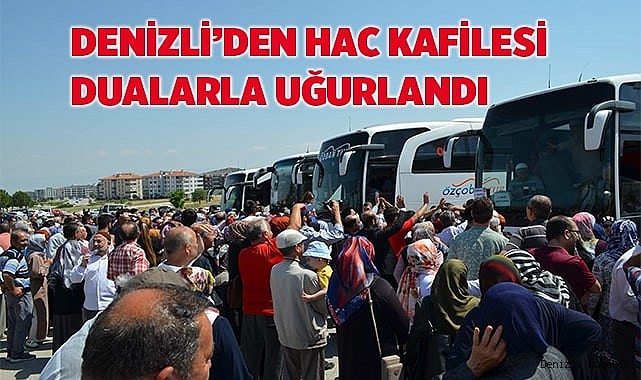 Denizli’den Hac Kafilesi Dualarla Uğurlandı