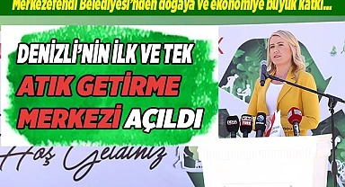 DENİZLİ’NİN İLK VE TEK ATIK GETİRME MERKEZİ’NİN AÇILIŞI YAPILDI